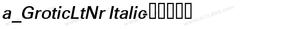 a_GroticLtNr Italic字体转换